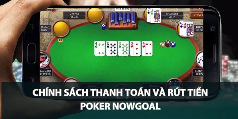 Chính sách thanh toán và rút tiền Poker Nowgoal